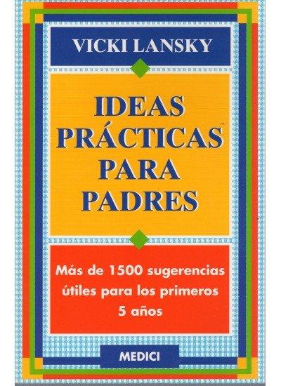Vorderes Coverbild Ideas prácticas para padres : más de 1500 sugerencias útiles para los primeros 5 años