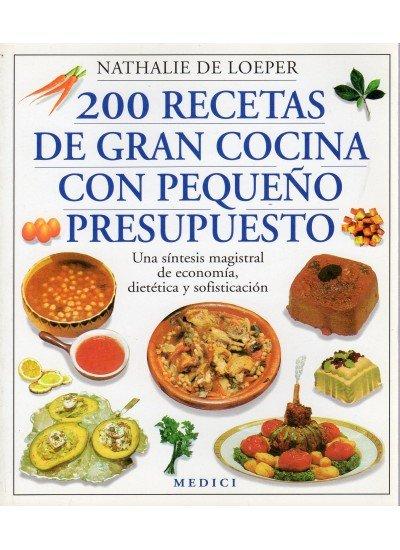 Vorderes Coverbild 200 recetas de gran cocina con pequeño presupuesto : una síntesis magistral de economía, dietética y sofisticación