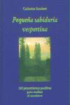 Vorderes Coverbild Pequeña sabiduría vespertina : 365 pensamientos positivos para meditar al anochecer