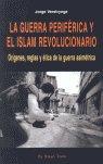 Vorderes Coverbild La guerra periférica y el islam revolucionario : orígenes, reglas y ética de la guerra asimétrica