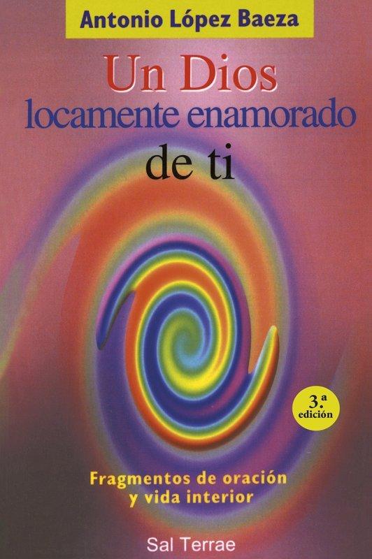 Vorderes Coverbild Un Dios locamente enamorado de ti : fragmentos de oración y vida interior