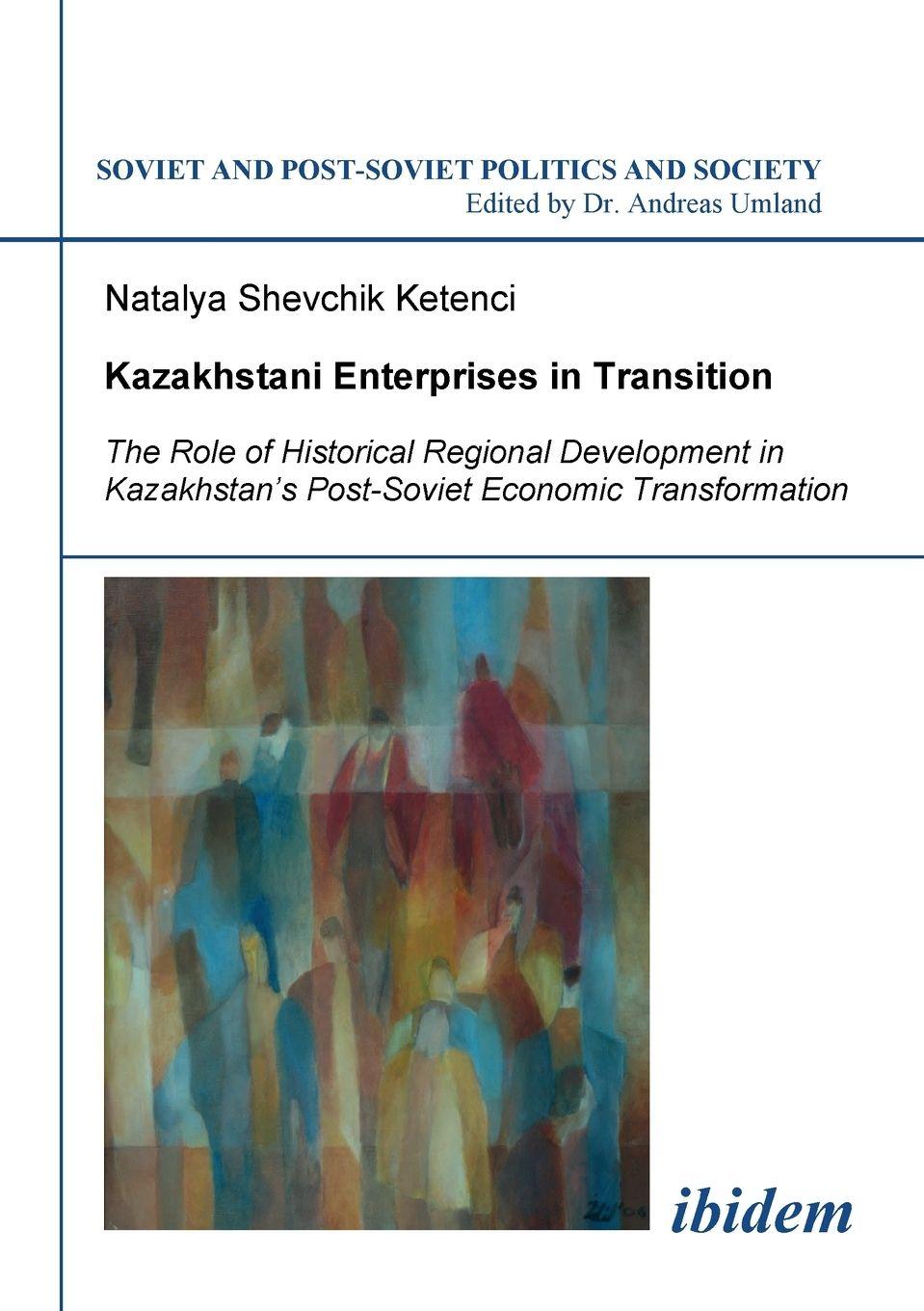 Vorderes Coverbild Kazakhstani Enterprises in Transition. The Role of Historical Regional Development in Kazakhstan's Post-Soviet Economic Transformation