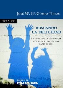 Vorderes Coverbild Buscando la felicidad : la odisea de la conciencia moral en su peregrinar hacia el bien