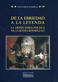 Vorderes Coverbild De la ebriedad a la leyenda : la trayectoria poética de Claudio Rodríguez