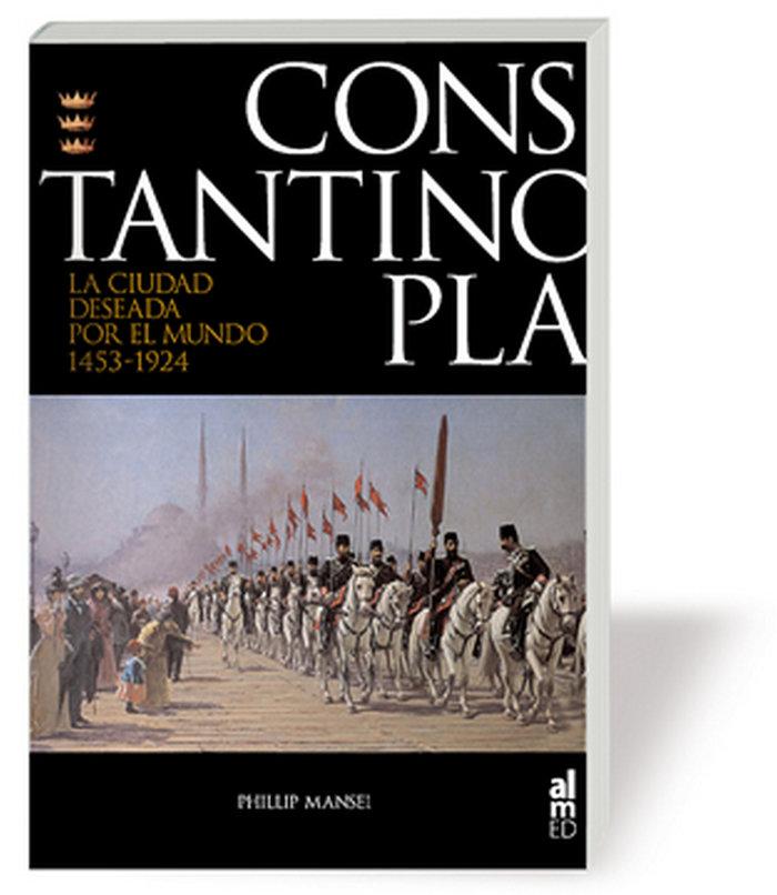 Vorderes Coverbild Constantinopla : la ciudad deseada por el mundo, 1543-1924