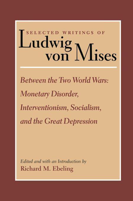 Vorderes Coverbild Between the Two World Wars: Monetary Disorder, Interventionism, Socialism, and the Great Depression