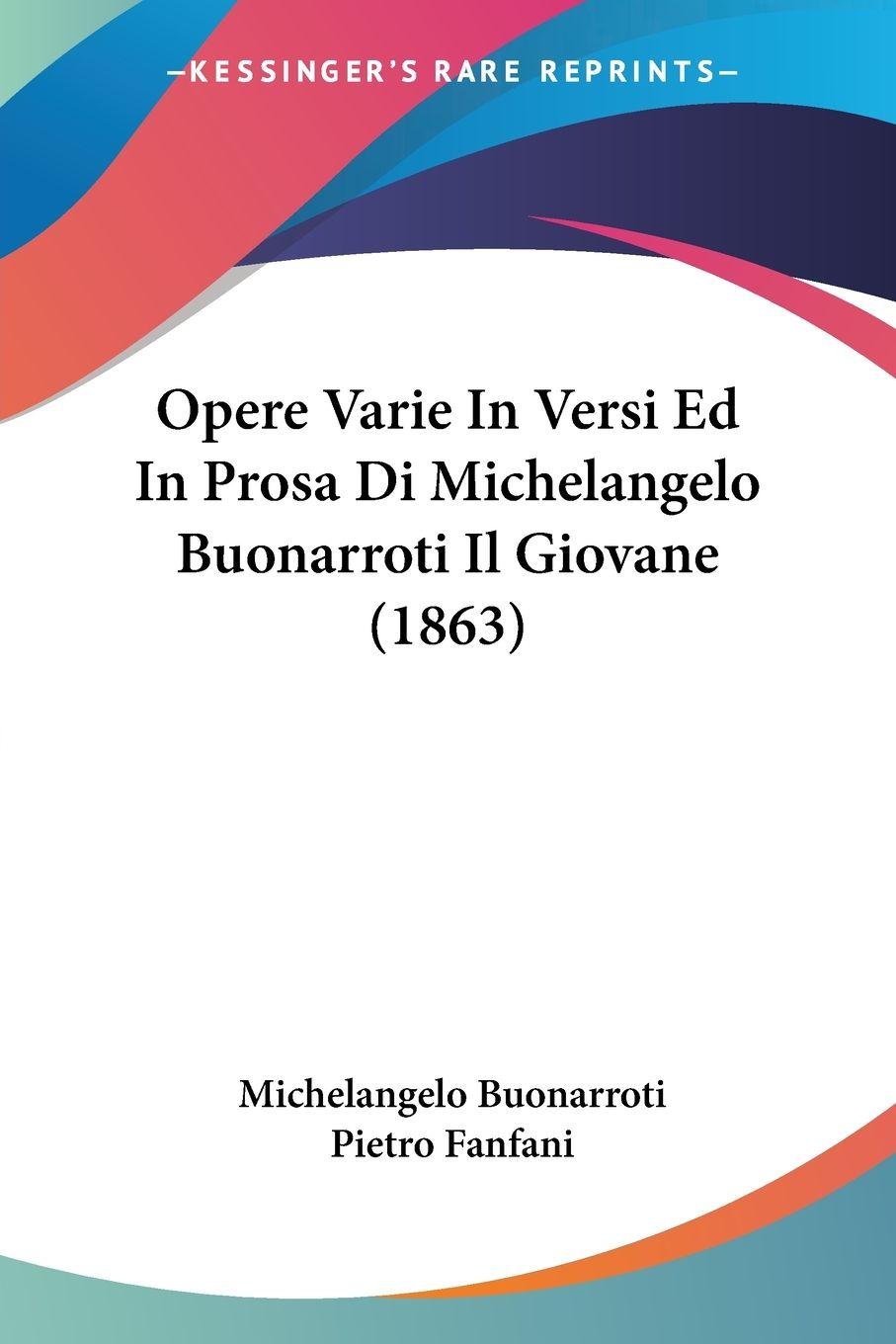 Vorderes Coverbild Opere Varie In Versi Ed In Prosa Di Michelangelo Buonarroti Il Giovane (1863)