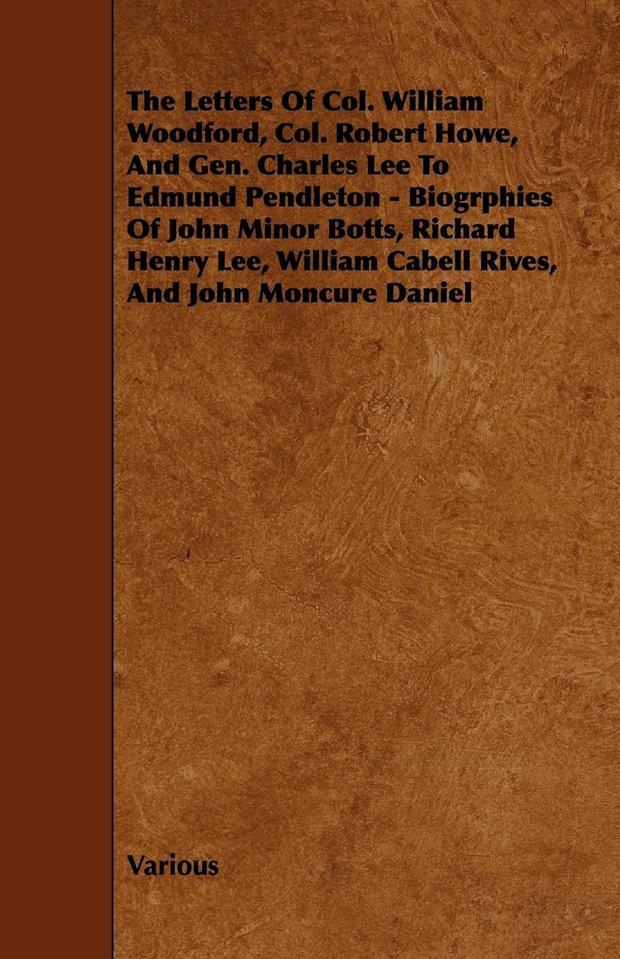 Vorderes Coverbild The Letters of Col. William Woodford, Col. Robert Howe, and Gen. Charles Lee to Edmund Pendleton - Biogrphies of John Minor Botts, Richard Henry Lee,