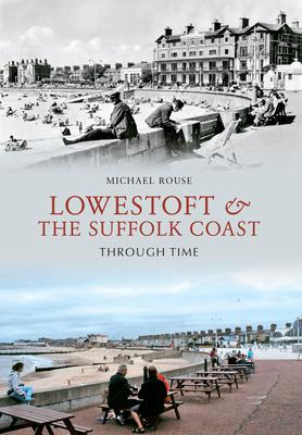Vorderes Coverbild Lowestoft & the Suffolk Coast Through Time