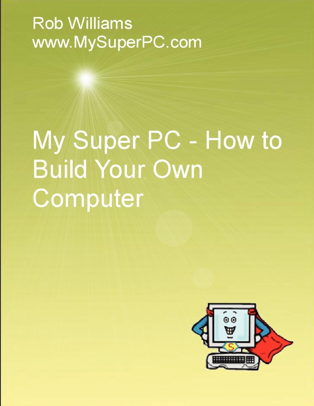 Vorderes Coverbild My Super PC - How to Build Your Own Computer