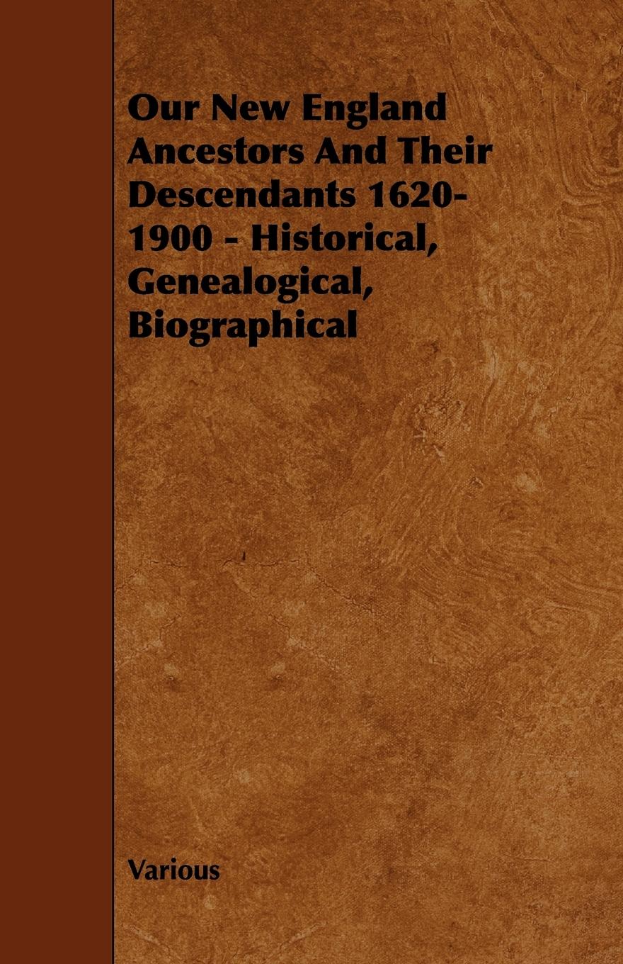 Vorderes Coverbild Our New England Ancestors and Their Descendants 1620-1900 - Historical, Genealogical, Biographical