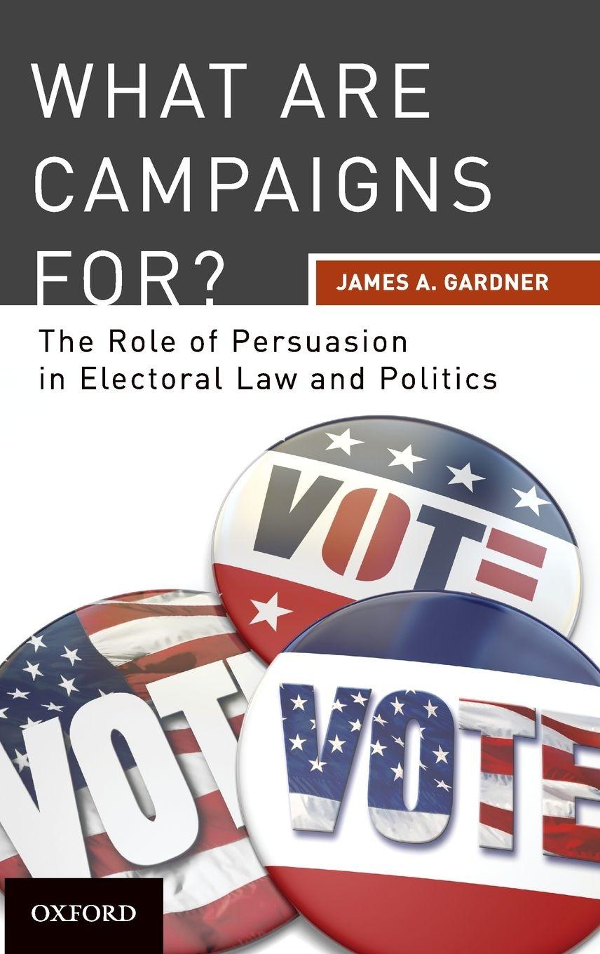 Vorderes Coverbild What are Campaigns For? The Role of Persuasion in Electoral Law and Politics