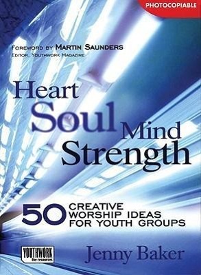 Vorderes Coverbild Heart Soul Mind Strength: 50 Creative Worship Ideas for Youth Groups