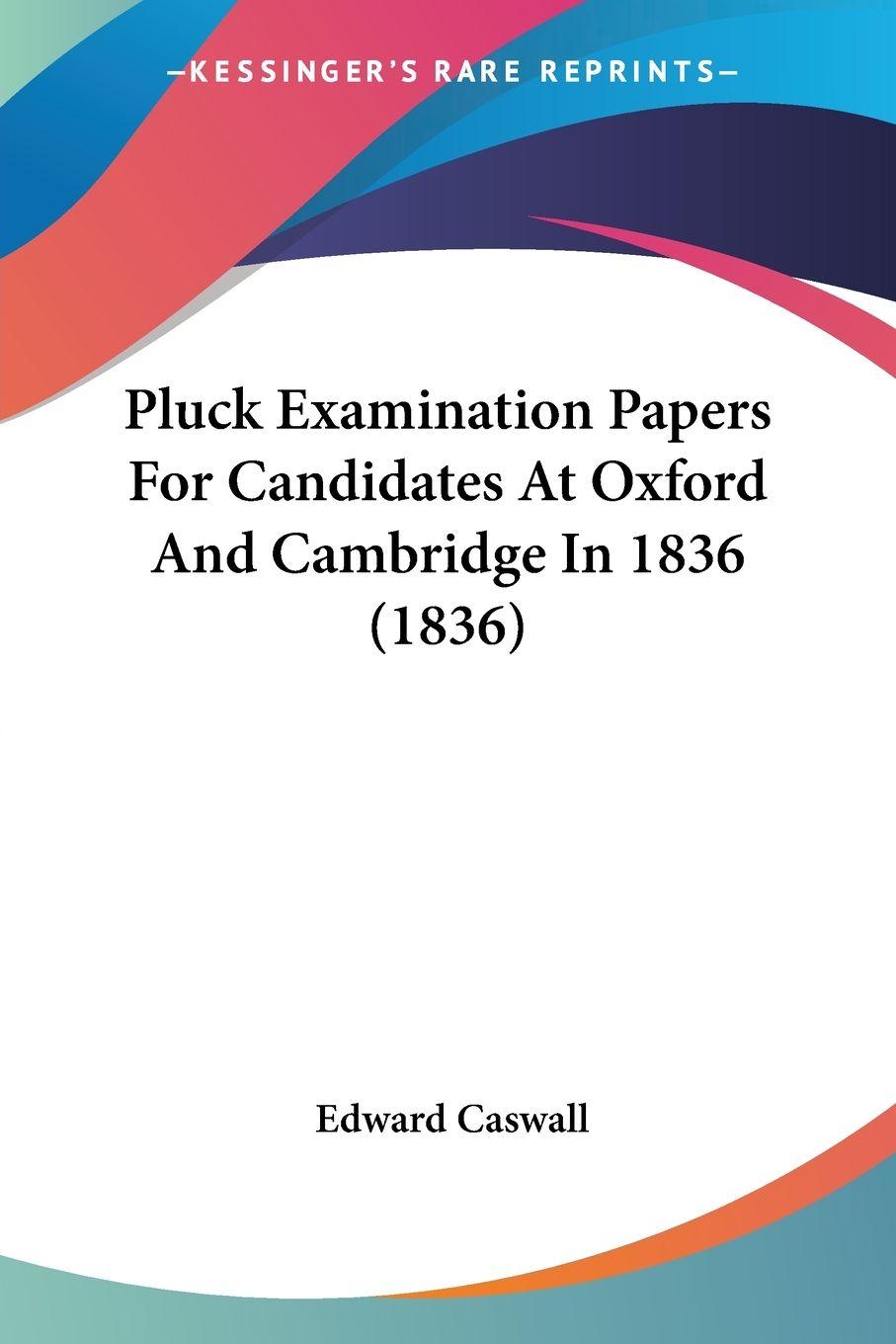 Vorderes Coverbild Pluck Examination Papers For Candidates At Oxford And Cambridge In 1836 (1836)