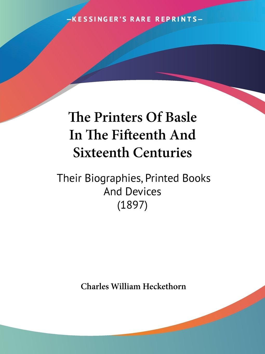 Vorderes Coverbild The Printers Of Basle In The Fifteenth And Sixteenth Centuries