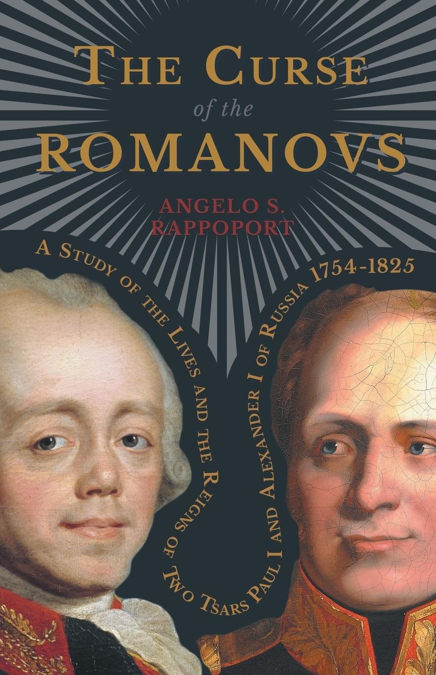 Vorderes Coverbild The Curse of the Romanovs - A Study of the Lives and the Reigns of Two Tsars Paul I and Alexander I of Russia 1754-1825