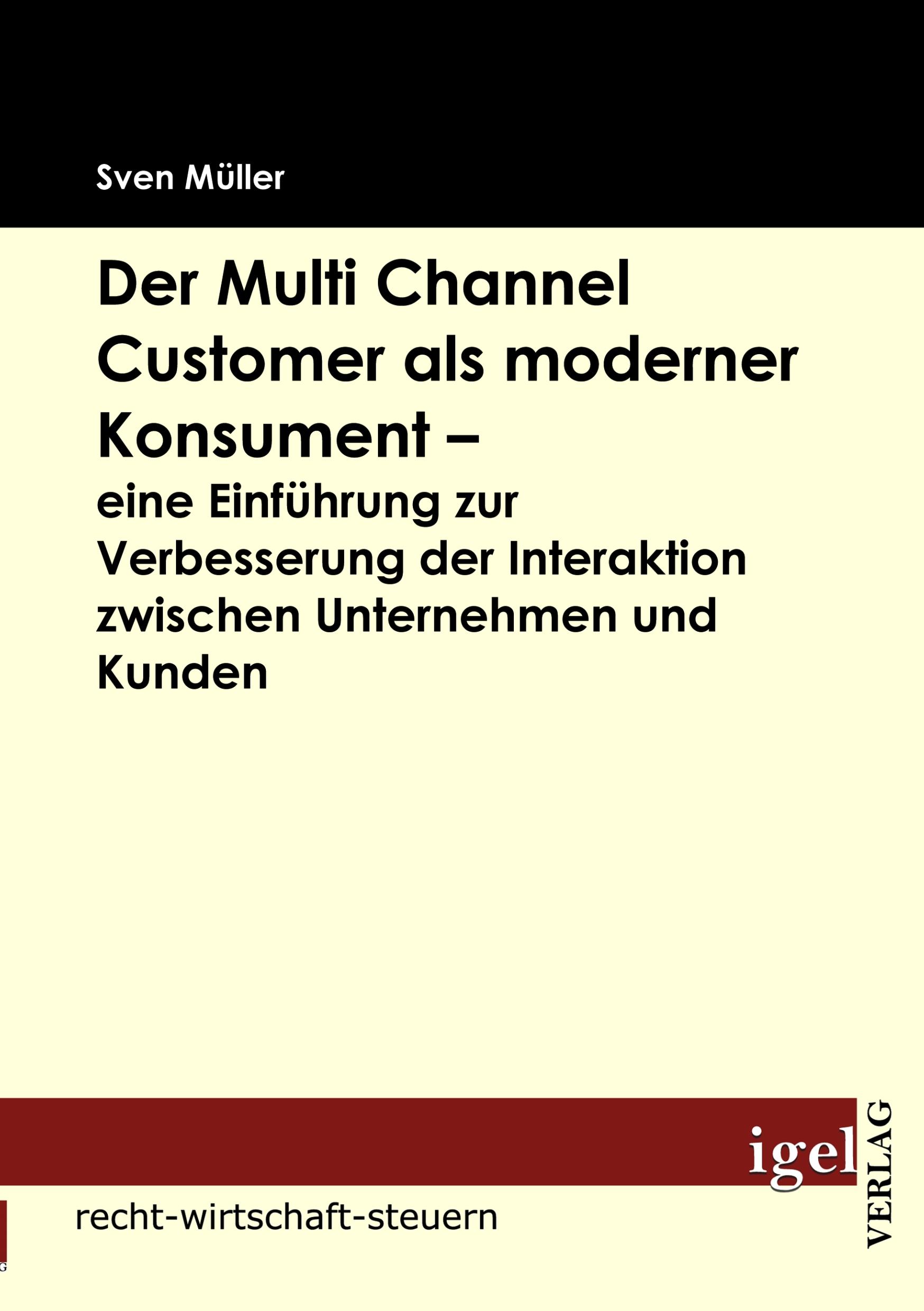 Vorderes Coverbild Der Multi Channel Customer als moderner Konsument - eine Einführung zur Verbesserung der Interaktion zwischen Unternehmen und Kunden