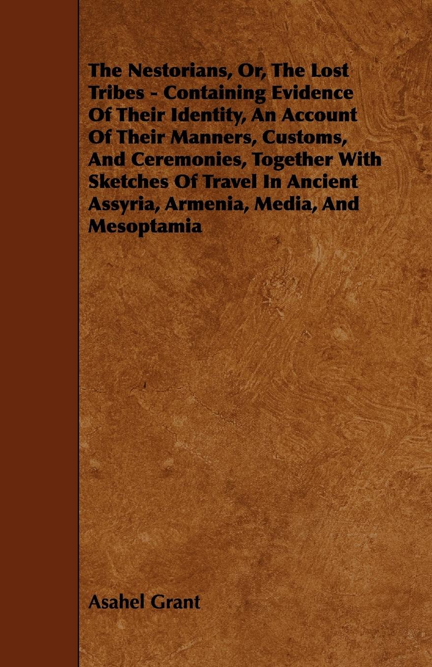 Vorderes Coverbild The Nestorians, Or, the Lost Tribes - Containing Evidence of Their Identity, an Account of Their Manners, Customs, and Ceremonies, Together with Sketc