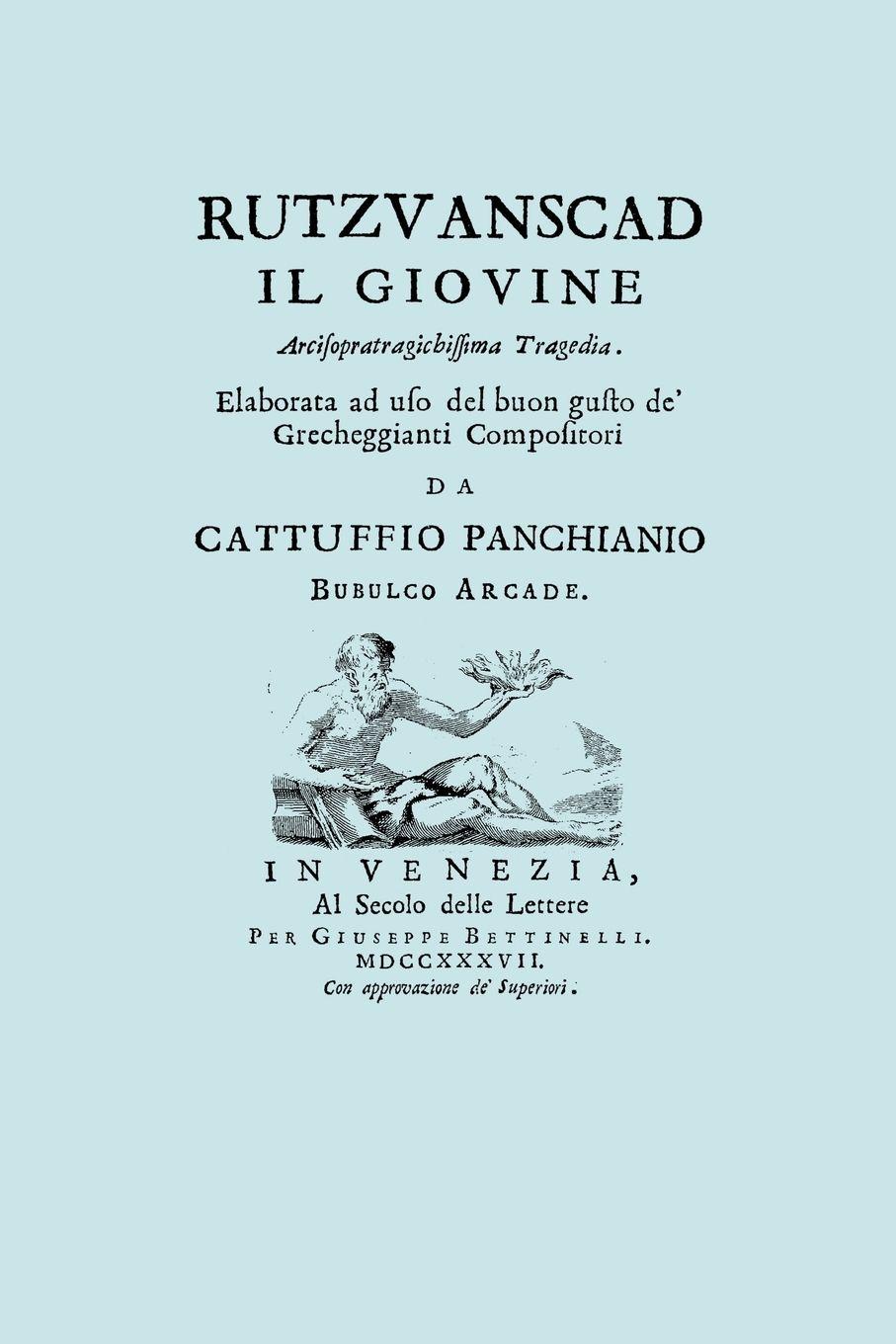 Vorderes Coverbild Rutzvanscad Il Giovine (Facsimile 1737) Arcisopratragichissima tragedia , elaborata ad uso del buon gusto de Grecheggianti compositori.