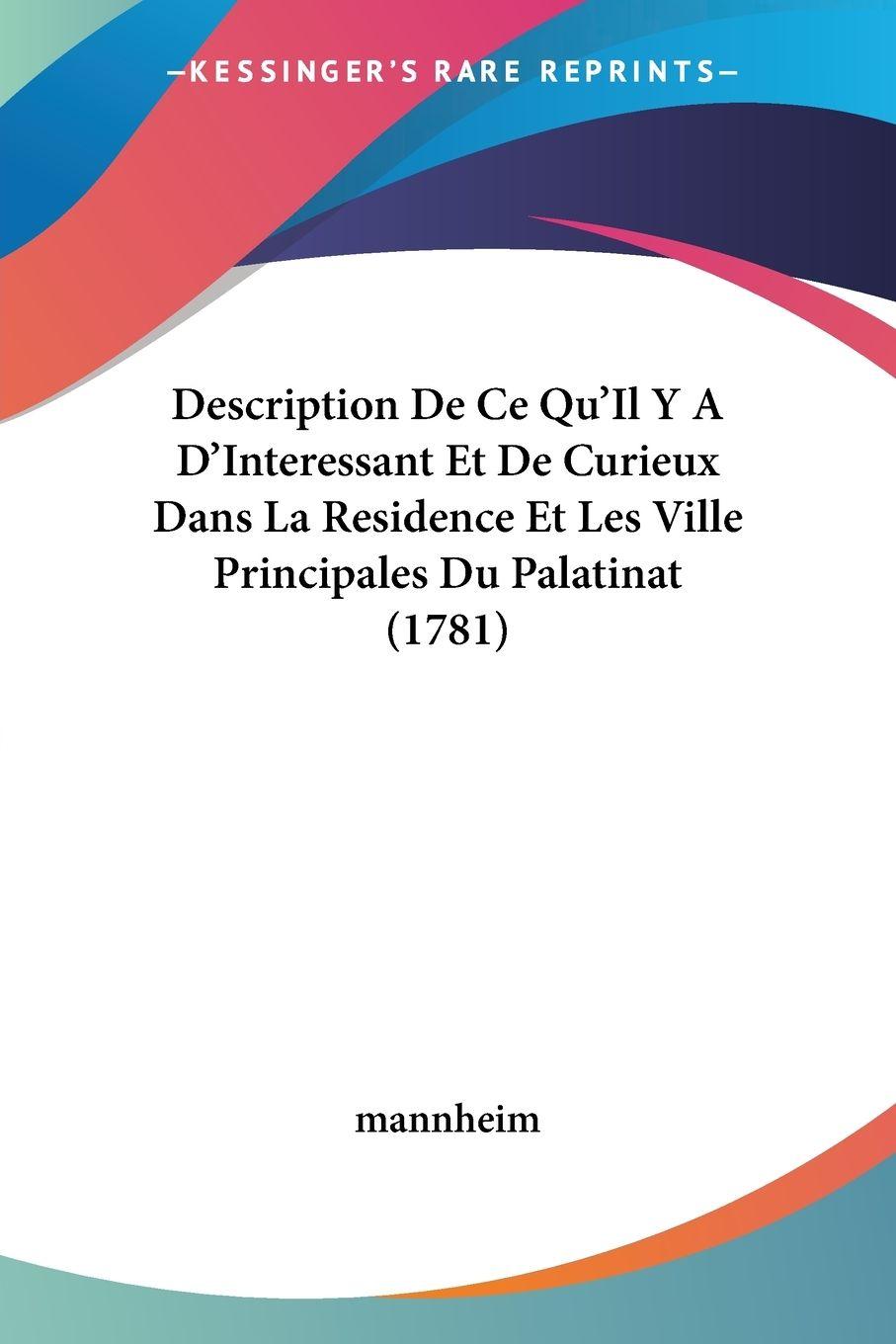 Vorderes Coverbild Description De Ce Qu'Il Y A D'Interessant Et De Curieux Dans La Residence Et Les Ville Principales Du Palatinat (1781)