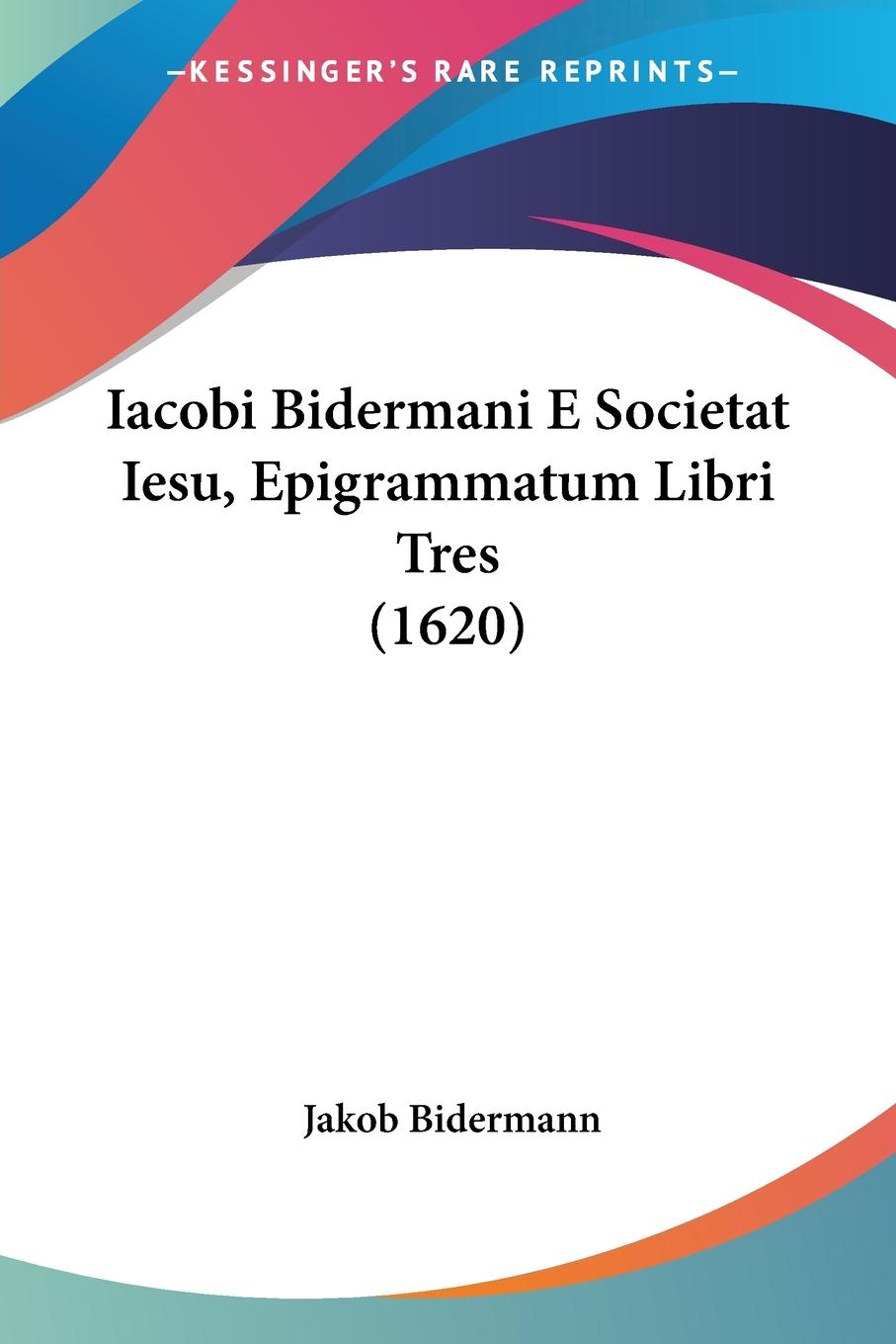 Vorderes Coverbild Iacobi Bidermani E Societat Iesu, Epigrammatum Libri Tres (1620)