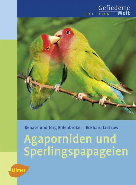 Vorderes Coverbild Agaporniden und Sperlingspapageien
