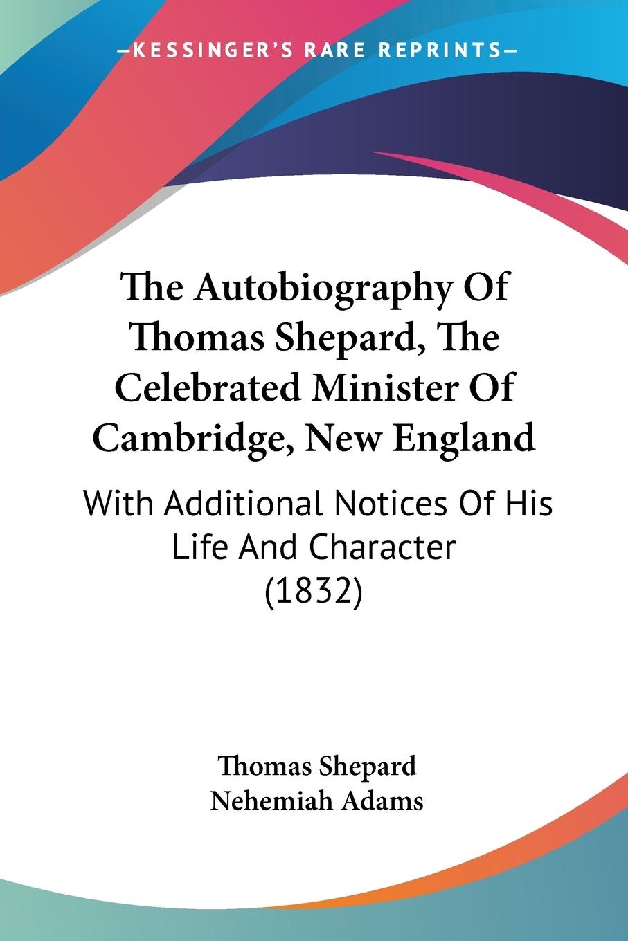 Vorderes Coverbild The Autobiography Of Thomas Shepard, The Celebrated Minister Of Cambridge, New England
