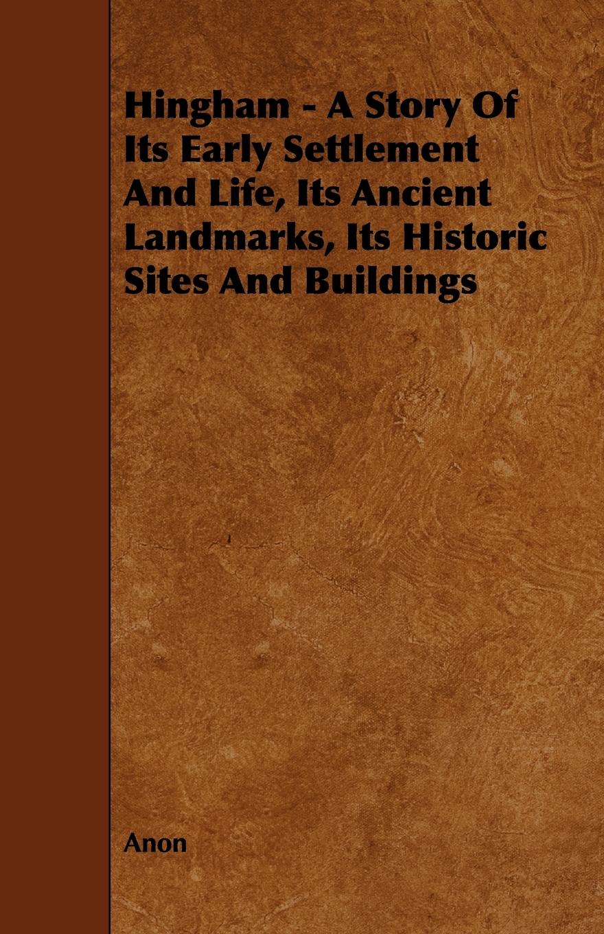 Vorderes Coverbild Hingham - A Story of Its Early Settlement and Life, Its Ancient Landmarks, Its Historic Sites and Buildings