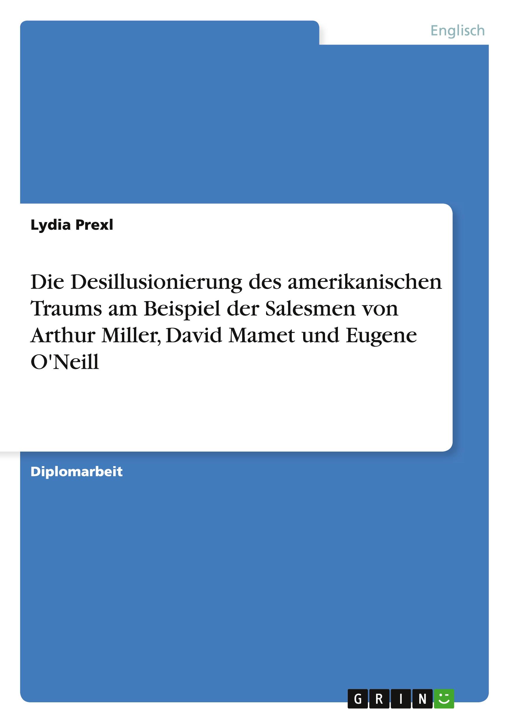 Vorderes Coverbild Die Desillusionierung des amerikanischen Traums am Beispiel der  Salesmen von Arthur Miller, David Mamet und Eugene O'Neill