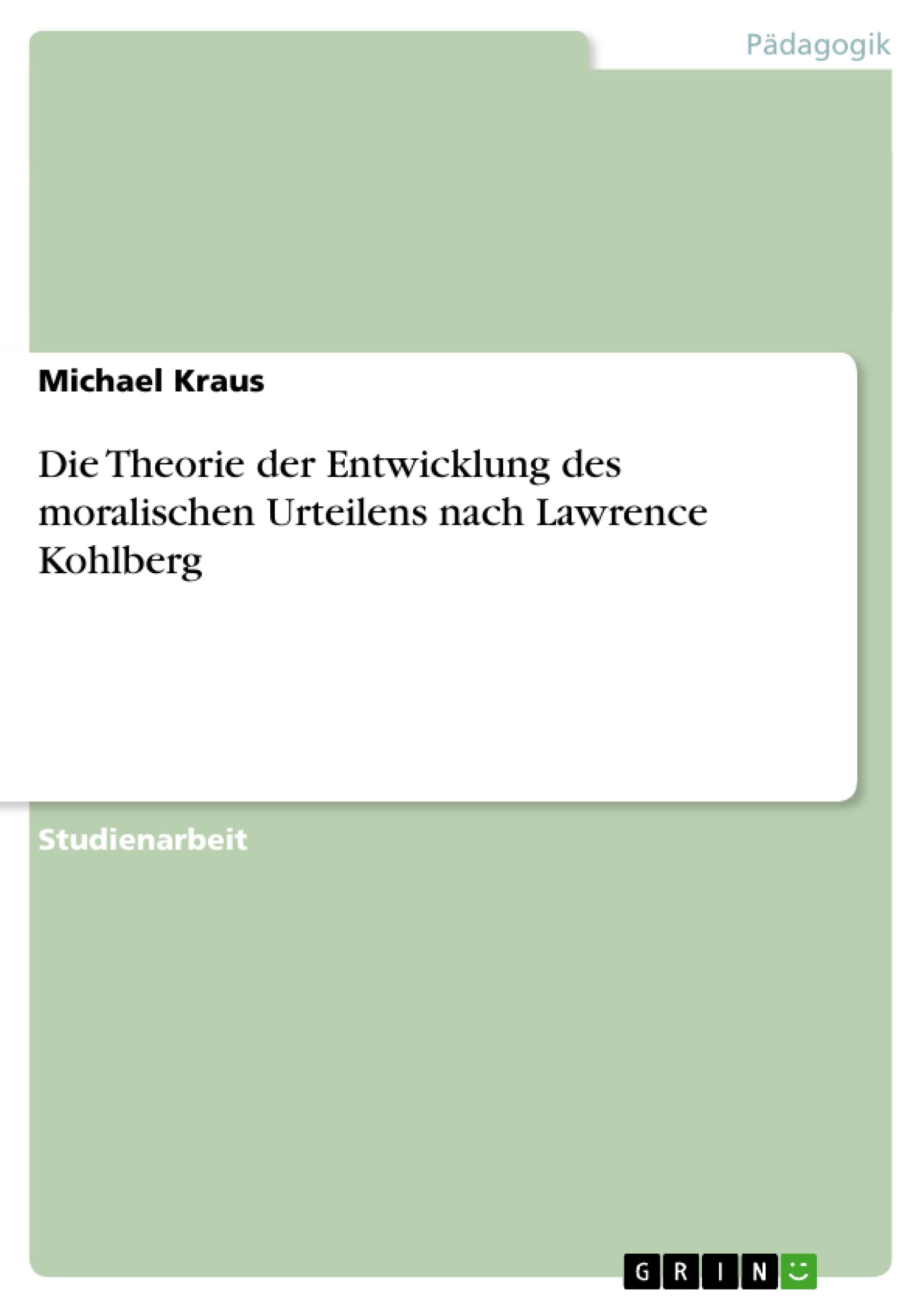 Vorderes Coverbild Die Theorie der Entwicklung des moralischen Urteilens nach Lawrence Kohlberg