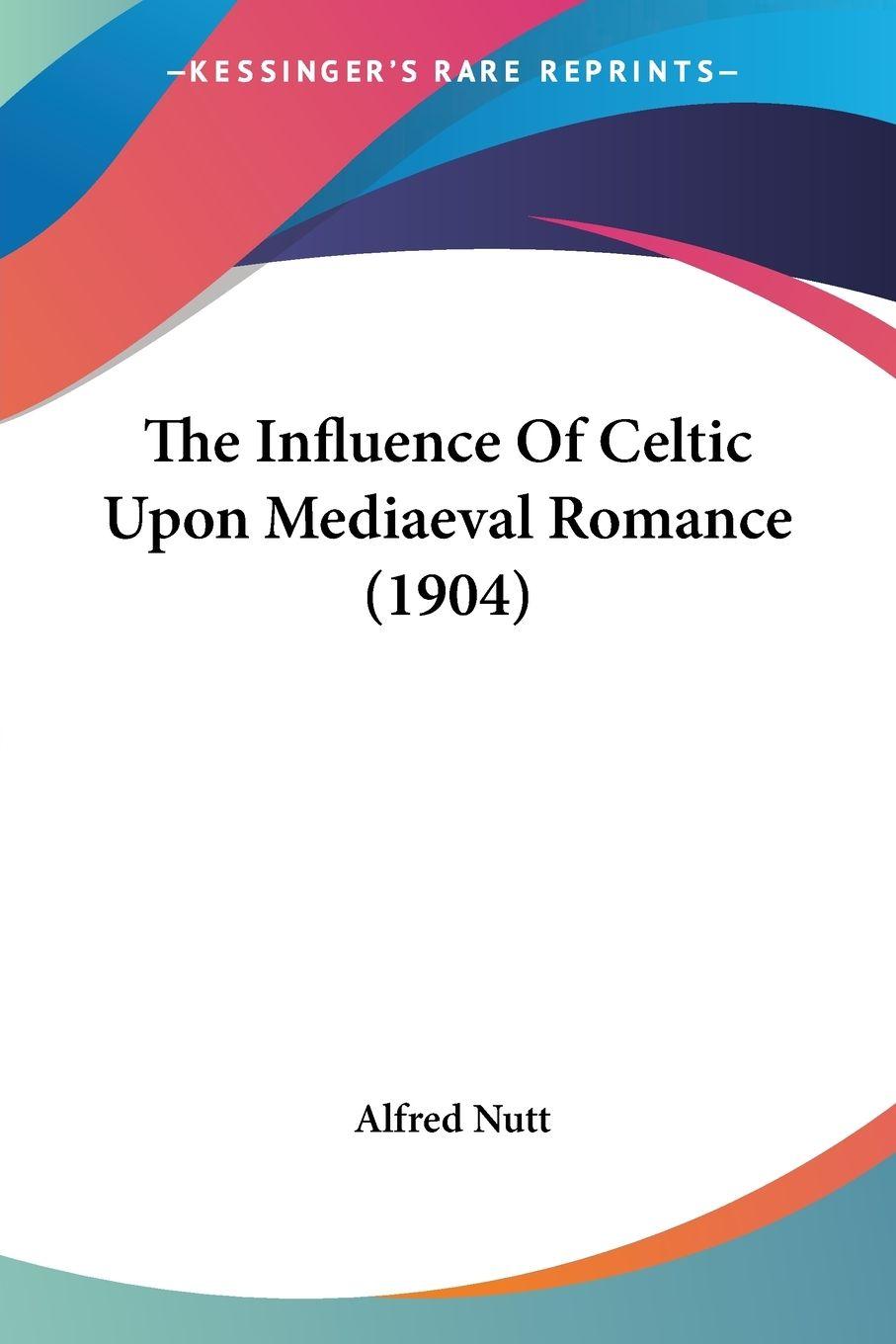 Vorderes Coverbild The Influence Of Celtic Upon Mediaeval Romance (1904)