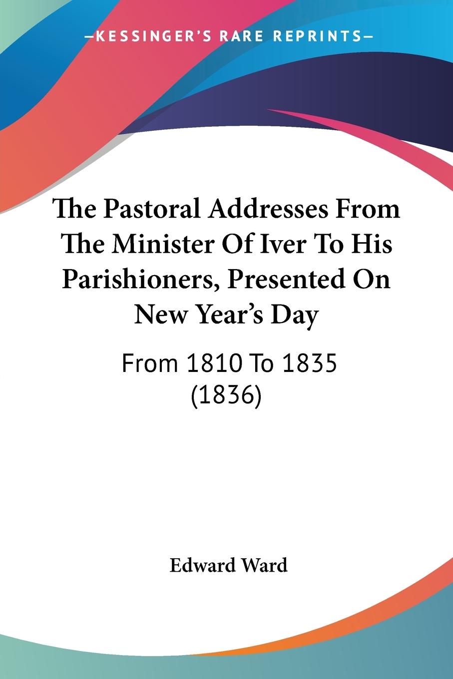 Vorderes Coverbild The Pastoral Addresses From The Minister Of Iver To His Parishioners, Presented On New Year's Day