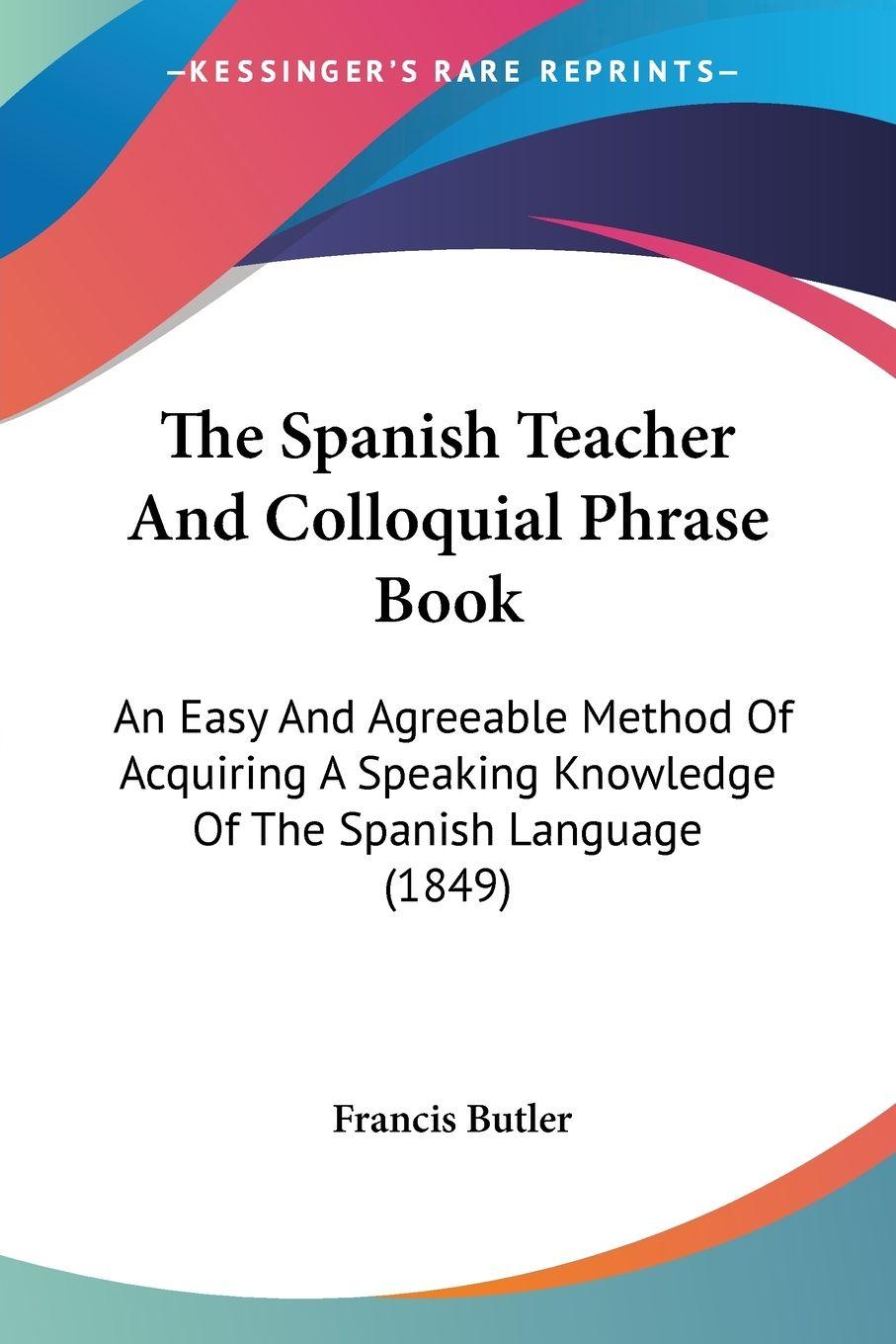 Vorderes Coverbild The Spanish Teacher And Colloquial Phrase Book
