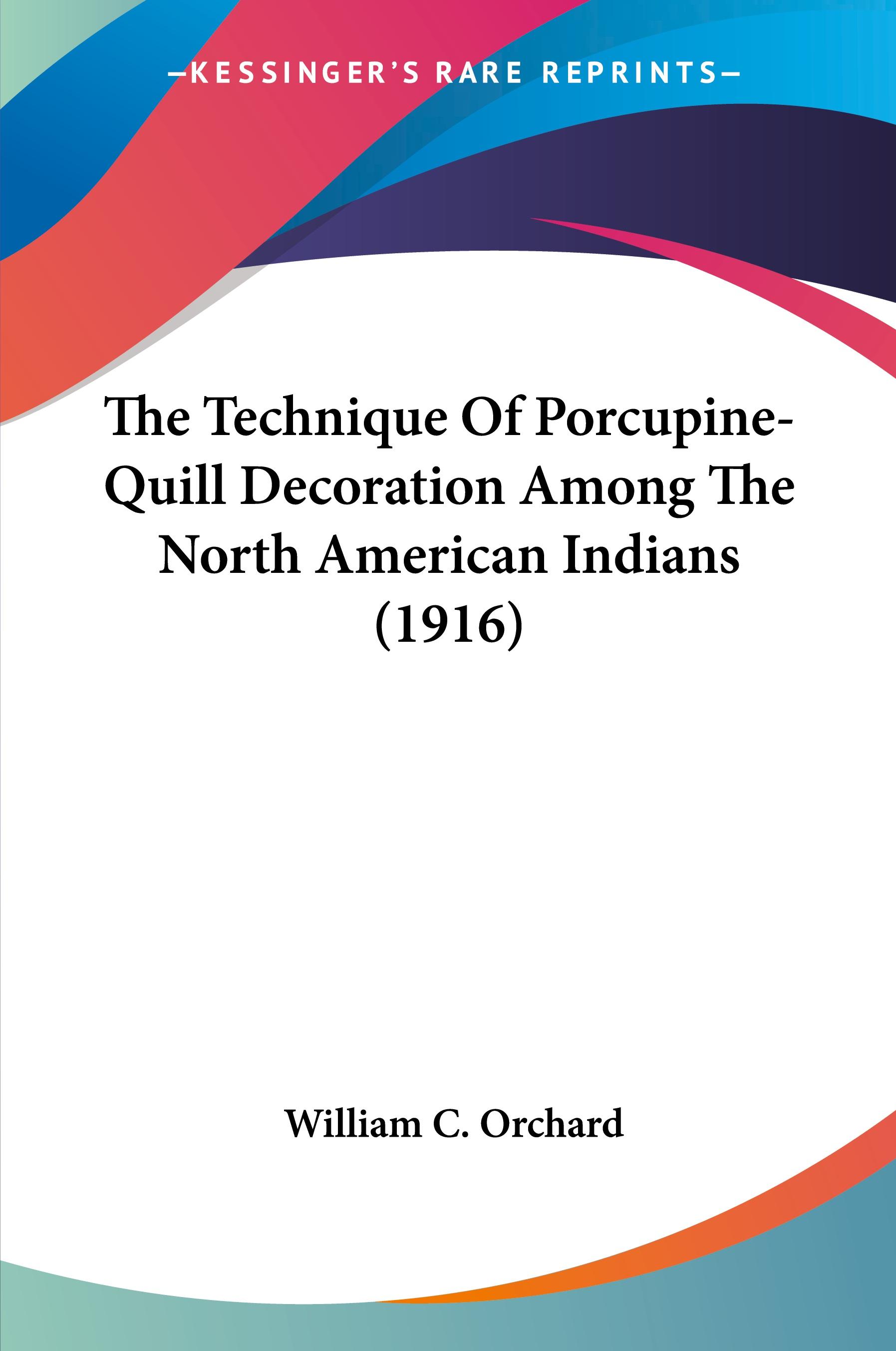Vorderes Coverbild The Technique Of Porcupine-Quill Decoration Among The North American Indians (1916)