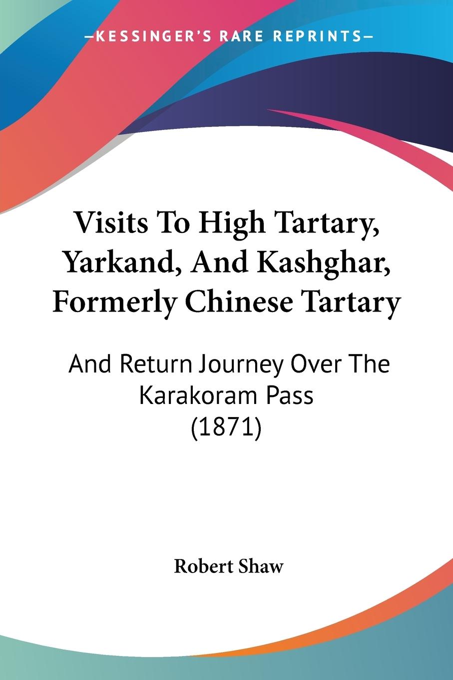 Vorderes Coverbild Visits To High Tartary, Yarkand, And Kashghar, Formerly Chinese Tartary