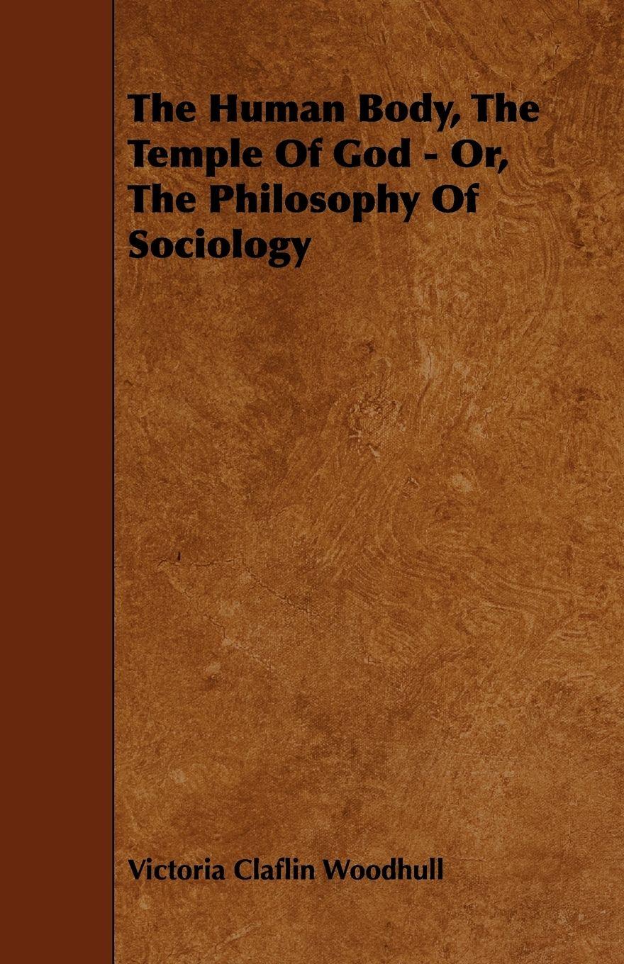 Vorderes Coverbild The Human Body, the Temple of God - Or, the Philosophy of Sociology