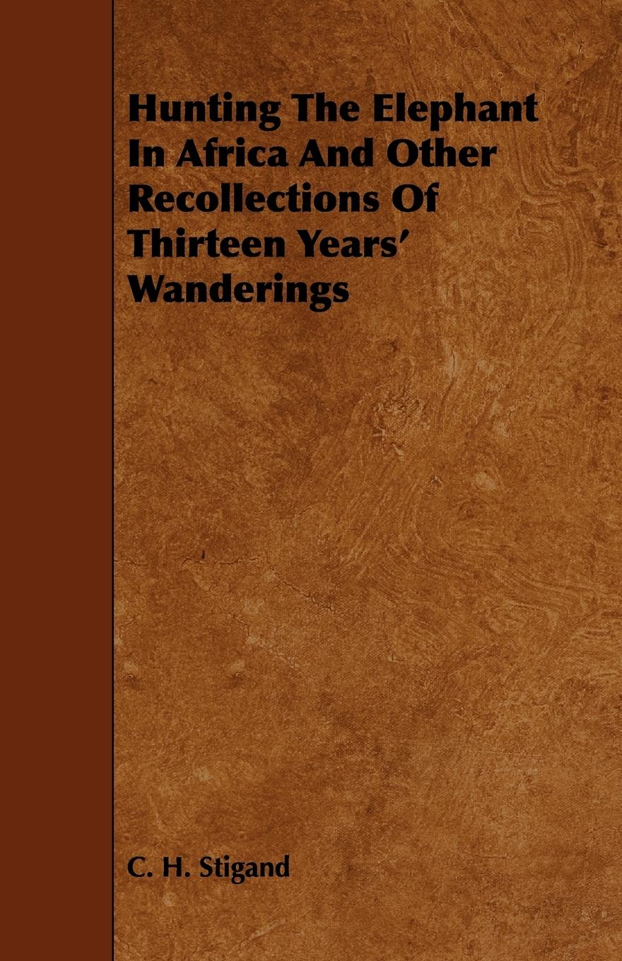 Vorderes Coverbild Hunting the Elephant in Africa and Other Recollections of Thirteen Years' Wanderings