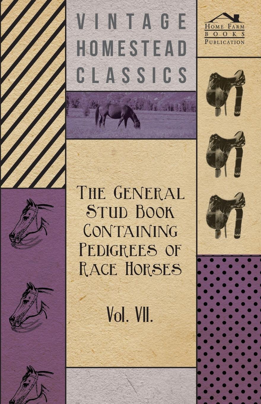 Vorderes Coverbild The General Stud Book Containing Pedigrees of Race Horses - Vol VII