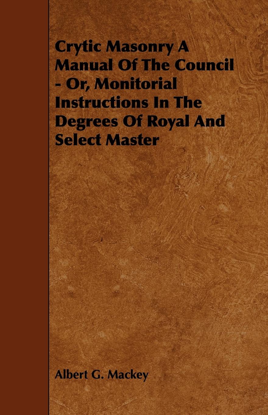 Vorderes Coverbild Crytic Masonry a Manual of the Council - Or, Monitorial Instructions in the Degrees of Royal and Select Master