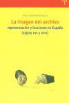 Vorderes Coverbild La imagen del archivo : representación y funciones en España, siglos XVI y XVII