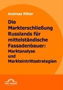 Vorderes Coverbild Die Markterschließung Russlands für mittelständische Fassadenbauer: Marktanalyse und Markteintrittsstrategien
