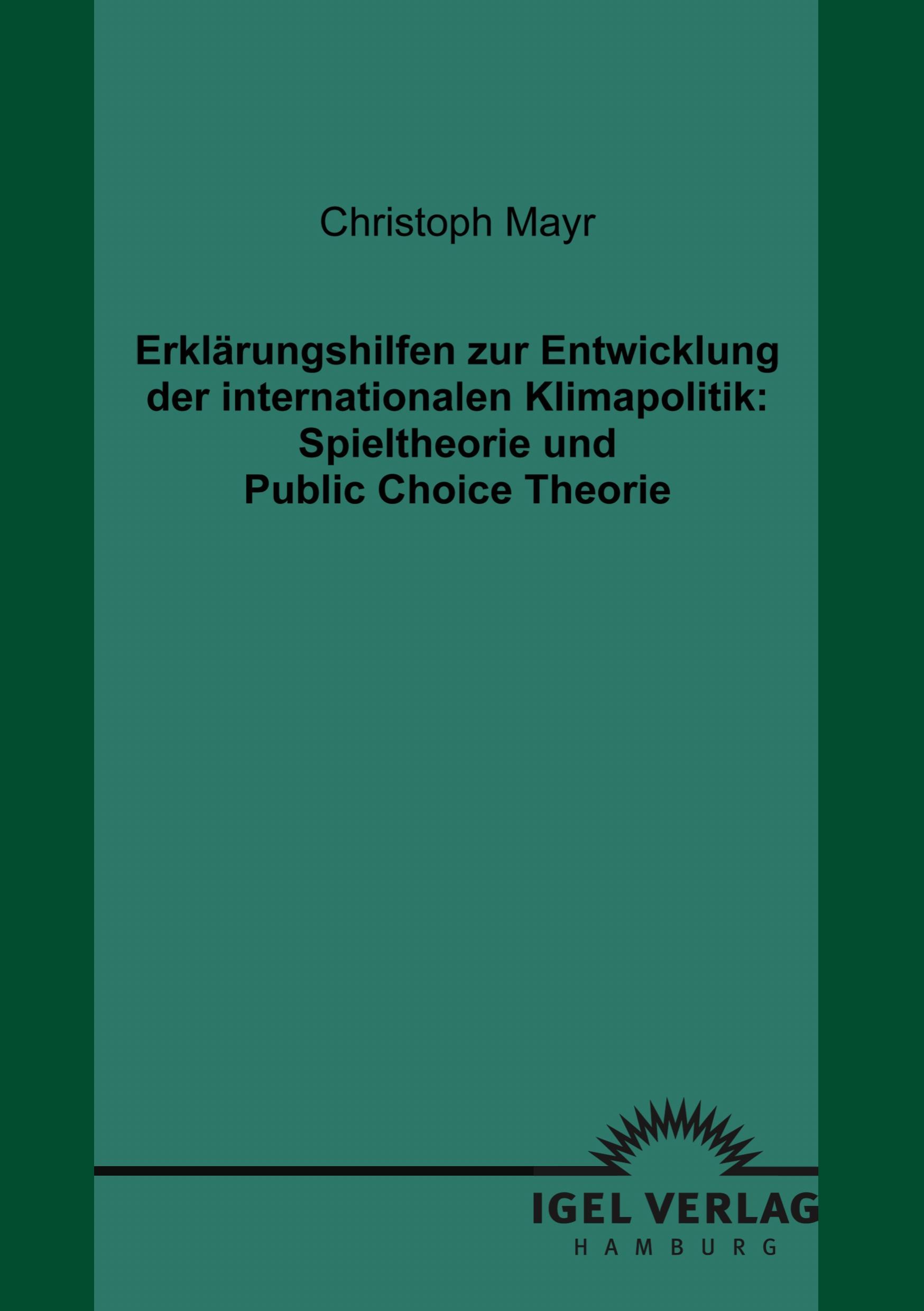 Vorderes Coverbild Erklärungshilfen zur Entwicklung der internationalen Klimapolitik: Spieltheorie und Public Choice Theorie