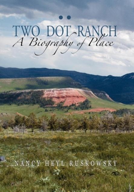 Vorderes Coverbild Two Dot Ranch, a Biography of Place