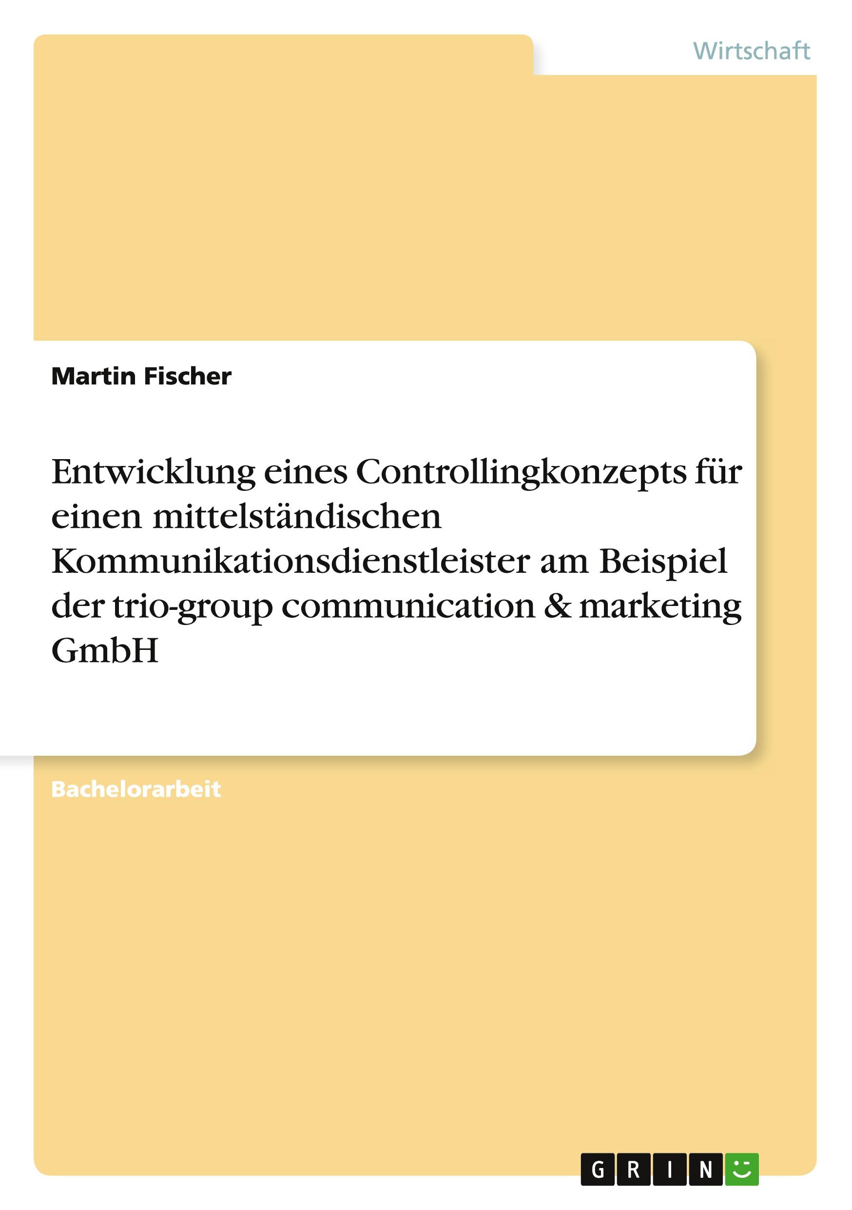 Vorderes Coverbild Entwicklung eines Controllingkonzepts für einen mittelständischen Kommunikationsdienstleister am Beispiel der trio-group communication & marketing GmbH