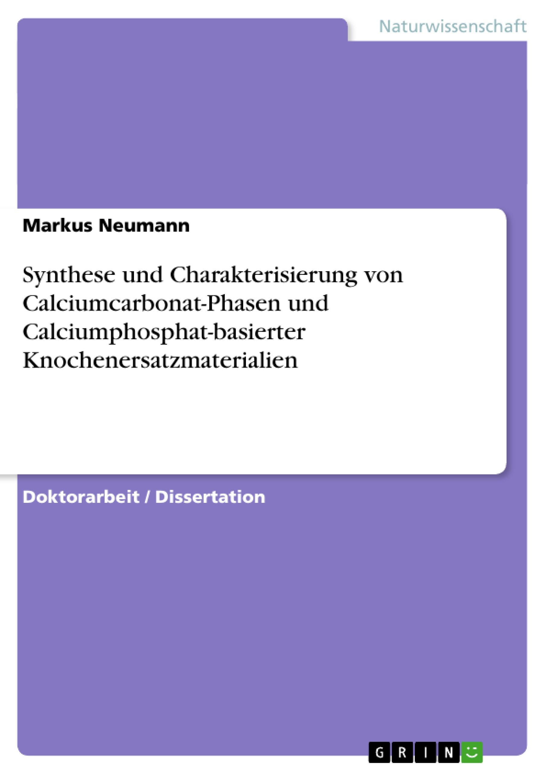 Vorderes Coverbild Synthese und Charakterisierung von Calciumcarbonat-Phasen und Calciumphosphat-basierter Knochenersatzmaterialien