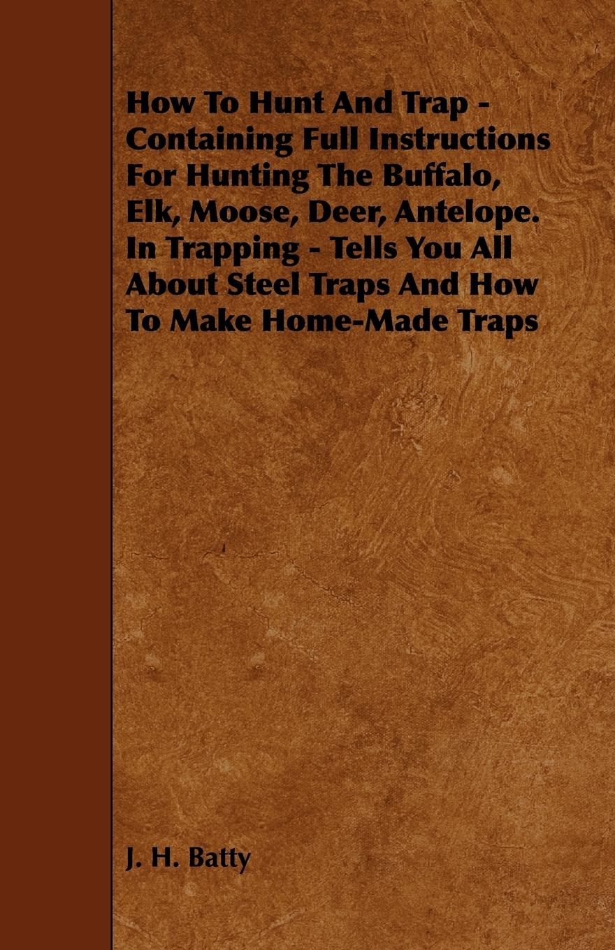 Vorderes Coverbild How To Hunt And Trap - Containing Full Instructions For Hunting The Buffalo, Elk, Moose, Deer, Antelope.