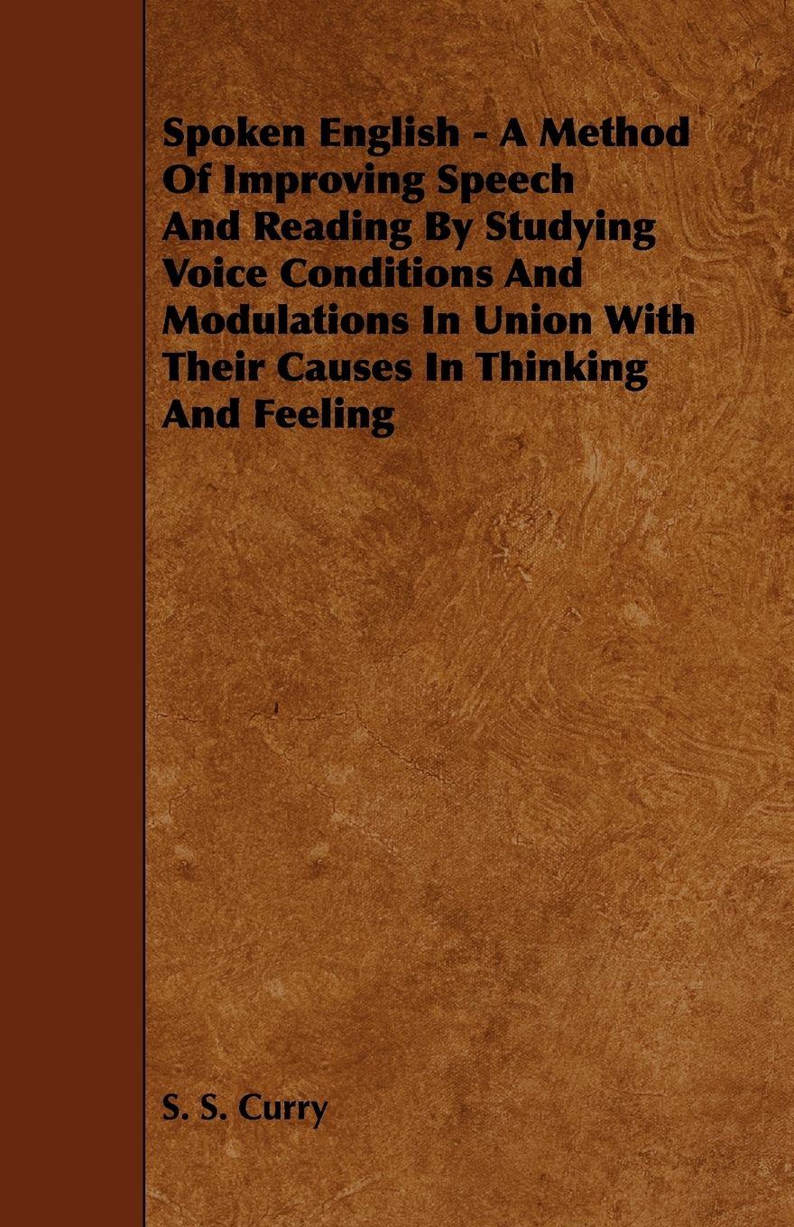 Vorderes Coverbild Spoken English - A Method of Improving Speech and Reading by Studying Voice Conditions and Modulations in Union with Their Causes in Thinking and Feel