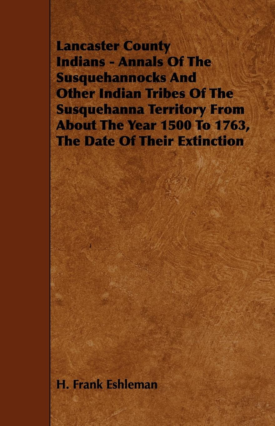 Vorderes Coverbild Lancaster County Indians - Annals of the Susquehannocks and Other Indian Tribes of the Susquehanna Territory from about the Year 1500 to 1763, the Dat