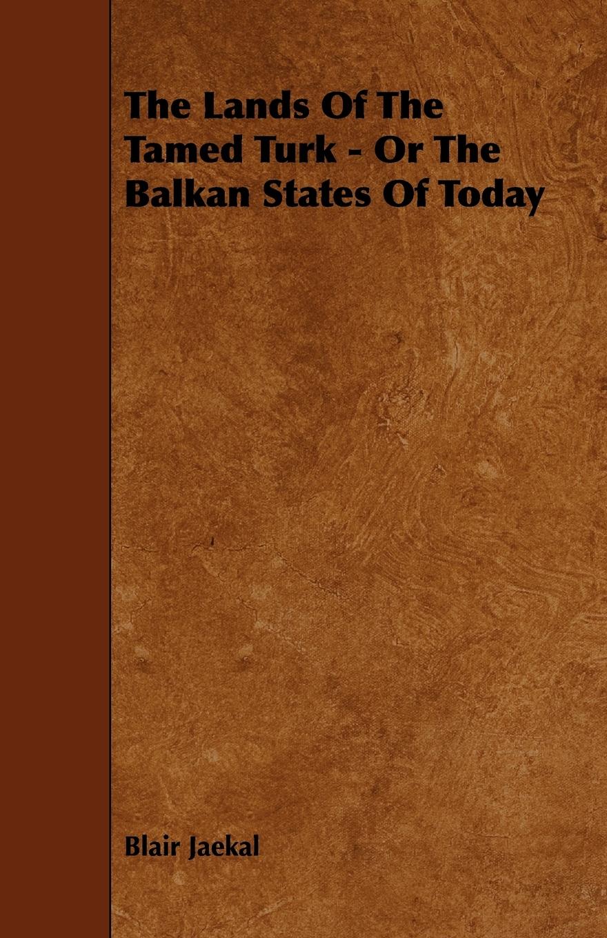 Vorderes Coverbild The Lands of the Tamed Turk - Or the Balkan States of Today