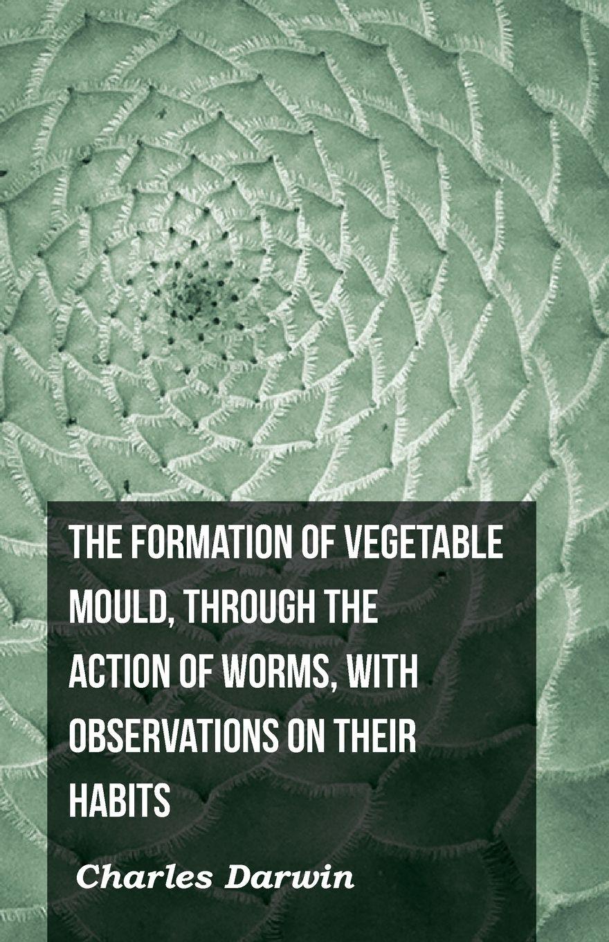 Vorderes Coverbild The Formation of Vegetable Mould, Through the Action of Worms, with Observations on Their Habits